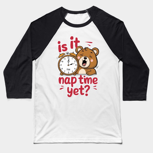 Is It Nap Time Yet Baseball T-Shirt by alby store